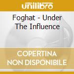 Foghat - Under The Influence cd