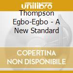 Thompson Egbo-Egbo - A New Standard cd musicale di Thompson Egbo