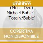 (Music Dvd) Michael Buble' - Totally/Buble' cd