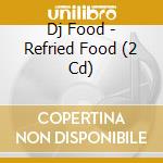 Dj Food - Refried Food (2 Cd) cd