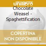 Chocolate Weasel - Spaghettification cd musicale di Chocolate Weasel