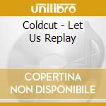 Coldcut - Let Us Replay cd musicale di Coldcut