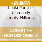 Funki Porcini - Ultimately Empty Million Pounds cd