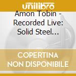 Amon Tobin - Recorded Live: Solid Steel Presents cd