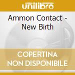 Ammon Contact - New Birth cd