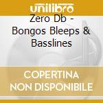 Zero Db - Bongos Bleeps & Basslines cd