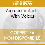 Ammoncontact - With Voices cd