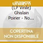 (LP Vinile) Ghislain Poirier - No Ground Under vinile