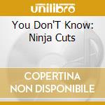 You Don'T Know: Ninja Cuts cd