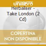 Herbaliser - Take London (2 Cd) cd musicale di Herbaliser