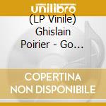 (LP Vinile) Ghislain Poirier - Go Ballistic - Toddla T Remix vinile