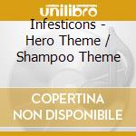 Infesticons - Hero Theme / Shampoo Theme cd