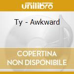 Ty - Awkward cd