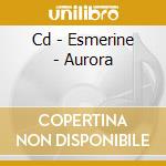 Cd - Esmerine - Aurora cd musicale di ESMERINE