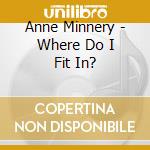 Anne Minnery - Where Do I Fit In? cd
