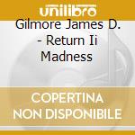 Gilmore James D. - Return Ii Madness cd