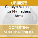 Carolyn Vargas - In My Fathers Arms cd
