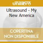 Ultrasound - My New America cd
