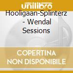 Hooligaan-Splinterz - Wendal Sessions cd