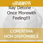 Ray Detone - Once Morewith Feeling!!! cd