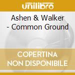 Ashen & Walker - Common Ground cd