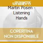 Martin Posen - Listening Hands cd musicale di Martin Posen