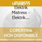 Elektrik Mistress - Elektrik Mistress cd