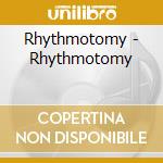 Rhythmotomy - Rhythmotomy cd musicale di Rhythmotomy