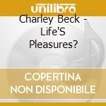 Charley Beck - Life'S Pleasures? cd