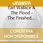 Earl Wallace & The Flood - The Finished Work cd