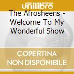 The Afrosheens - Welcome To My Wonderful Show cd