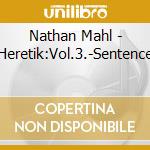 Nathan Mahl - Heretik:Vol.3.-Sentence cd