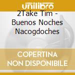 2Take Tim - Buenos Noches Nacogdoches cd