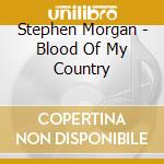 Stephen Morgan - Blood Of My Country cd