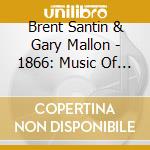 Brent Santin & Gary Mallon - 1866: Music Of Canada West cd