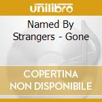 Named By Strangers - Gone cd