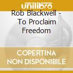 Rob Blackwell - To Proclaim Freedom cd