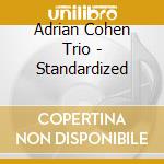 Adrian Cohen Trio - Standardized cd
