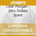 Leah Morgan - Zero Dollars Spent cd