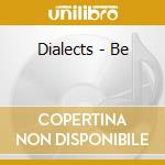 Dialects - Be cd musicale di Dialects