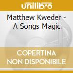 Matthew Kweder - A Songs Magic cd