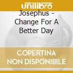 Josephus - Change For A Better Day