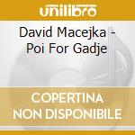 David Macejka - Poi For Gadje cd