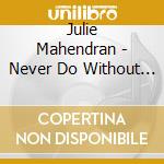 Julie Mahendran - Never Do Without You