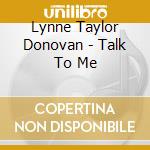 Lynne Taylor Donovan - Talk To Me cd musicale di Lynne Taylor Donovan