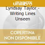 Lyndsay Taylor - Writing Lines Unseen cd