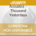 Acoustics - Thousand Yesterdays cd musicale di Acoustics