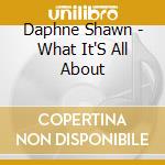 Daphne Shawn - What It'S All About cd musicale di Daphne Shawn