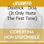 Disstrick - Dcia {It Only Hurts The First Time}