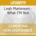 Leah Martensen - What I'M Not cd musicale di Leah Martensen